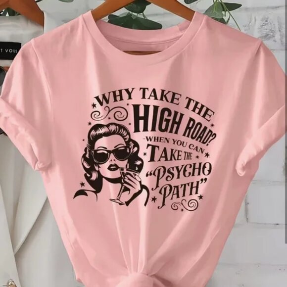 "Why Take The High Road When You Can Take The Psycho Path" Crew Neck T-Shirt - Picture 1 of 3